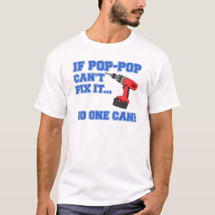 Pop-Pop Can't Fix It No One Can T-Shirt