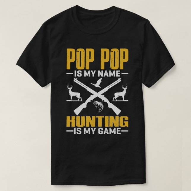 POP POP Is My Name Hunting Is My Game T-Shirt (Design Front)