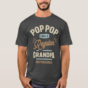 Pop Pop Like a Regular Grandpa Only Much Cooler T-Shirt