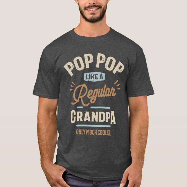 Pop Pop Like a Regular Grandpa Only Much Cooler T-Shirt (Front)