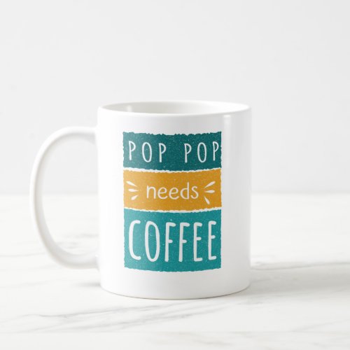 Pop Pop Needs Coffee Mug