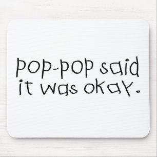 Pop Pop Said it was Okay Mouse Pad