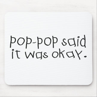 Pop Pop Said it was Okay Mouse Pad