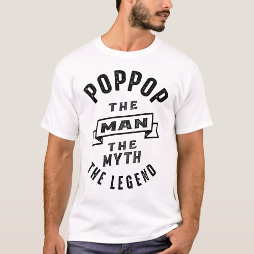 Pop_Pop The Man The Myth The Legend Daddy Gift T_Shirt