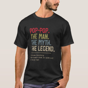 Pop-Pop The Man The Myth The Legend He Knows Every T-Shirt