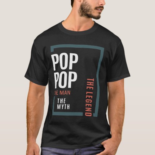 Pop_Pop The Man The Myth The Legend Modern Daddy T_Shirt