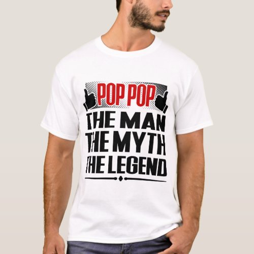 POP POP THE MAN THE MYTH THE LEGEND T_Shirt