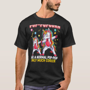 Pop Popcorn Like A Normal Pop Pop Only Much Cooler T-Shirt