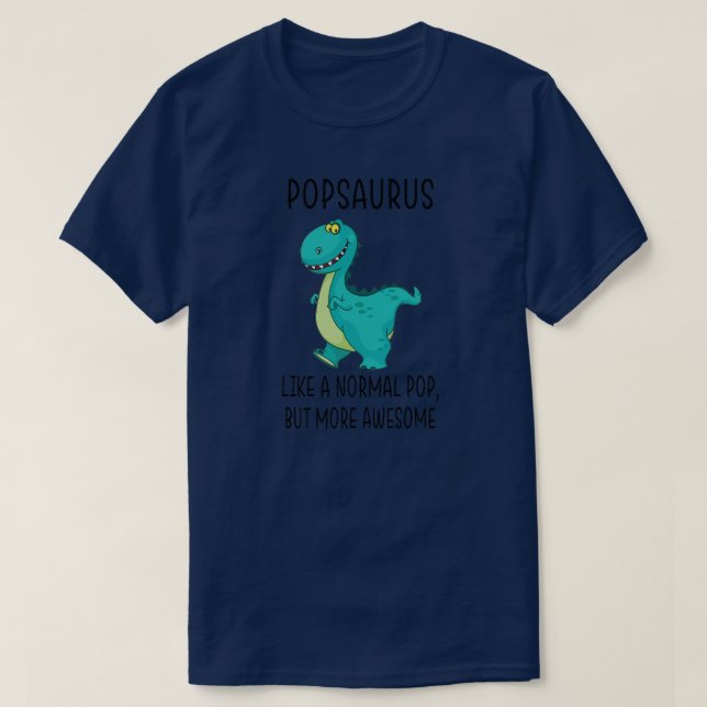 Pop Saurus Like A Normal Pop Father's Day 2022  T-Shirt (Design Front)