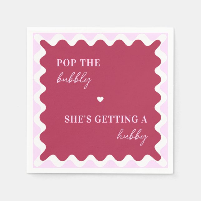 Pop the Bubbly She's Getting a Hubby Wavy Frame Napkins (Front)