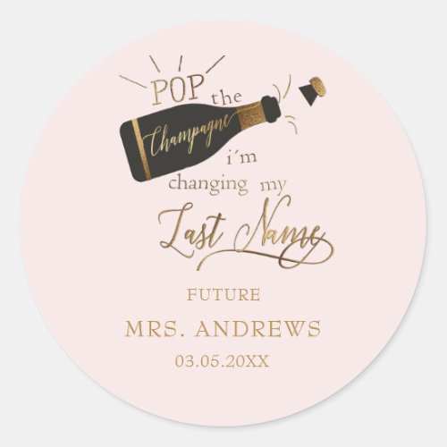 Pop the champagne im changing my last name  classic round sticker