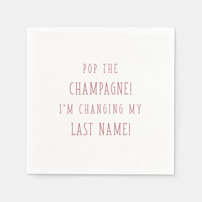POP THE CHAMPAGNE! I'M CHANGING MY LAST NAME! NAPKINS (Front)