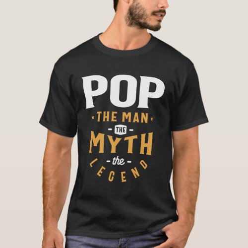 Pop the Man the Myth the Legend _ Dad Grandpa T_Shirt