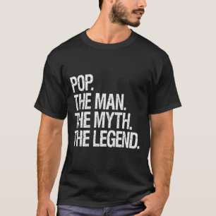 Pop The Man The Myth The Legend Funny Fathers Gift T-Shirt