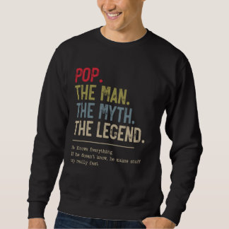 Pop The Man The Myth The Legend He Knows Everythin Sweatshirt