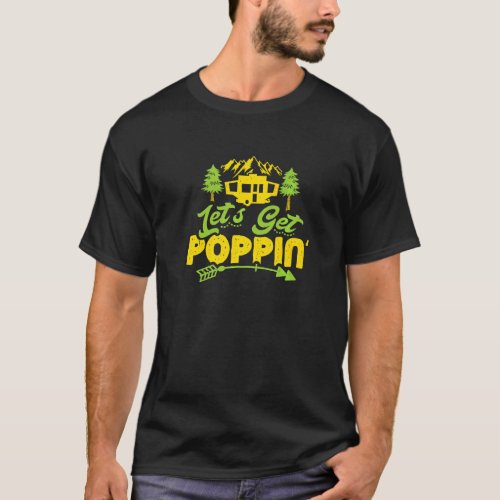 Pop Up Camper Poppin Rv Camping Outdoor Tent Trail T_Shirt