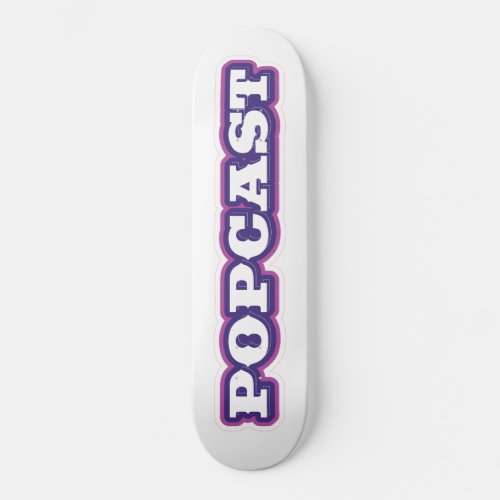 POPCAST skateboard deck