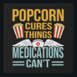 Popcorn Cures Things Popcorns Food Eater Lover Faux Canvas Print<br><div class="desc">This graphic idea is for popcorn lovers. This funny graphic / quote clothing makes all popcorn eaters happy.</div>