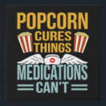 Popcorn Cures Things Popcorns Food Eater Lover Faux Canvas Print<br><div class="desc">This graphic idea is for popcorn lovers. This funny graphic / quote clothing makes all popcorn eaters happy.</div>