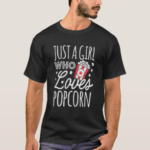 Popcorn Girl Just A Girl Who Loves Popcorn Snacks T-Shirt