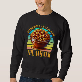 popcorn is always the answer sweatshirt