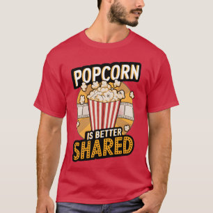 POPCORN IS BETTER SHARED girl T-Shirt