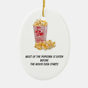 Popcorn is eaten before the movie even starts ceramic ornament