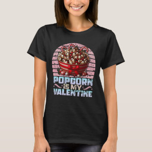 popcorn is my valentine T-Shirt