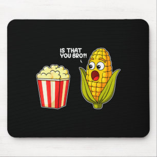 Popcorn Is That You Bro Corn Funny Food Pun Sarcas Mouse Pad