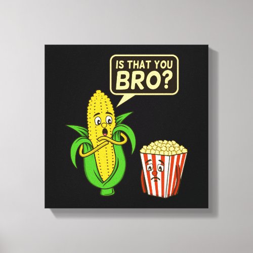 Popcorn Is That You Bro Popcorns Food Eater Lover Canvas Print