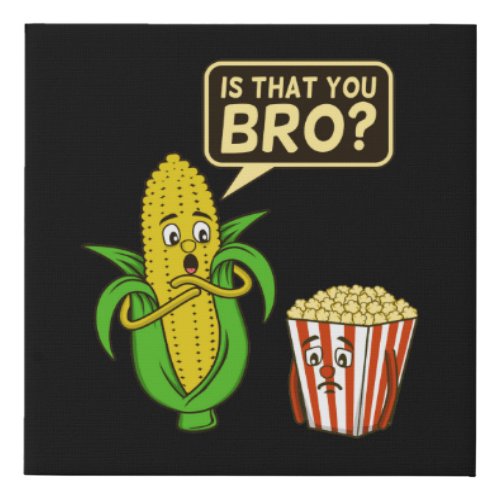 Popcorn Is That You Bro Popcorns Food Eater Lover Faux Canvas Print