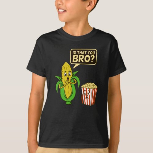Popcorn Is That You Bro Popcorns Food Eater Lover T_Shirt