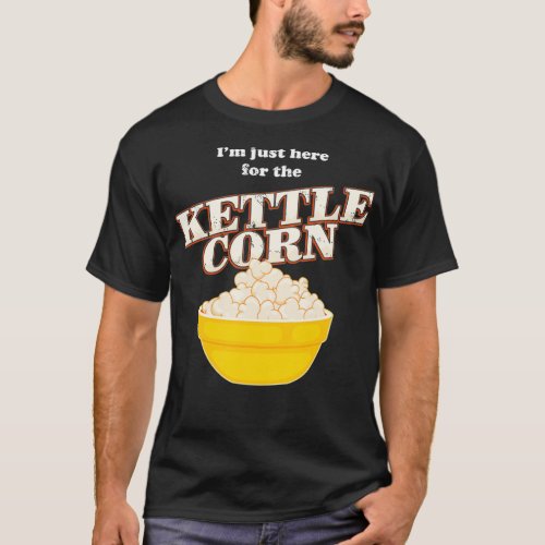 Popcorn Lover Im Just Here For The Kettle Corn T_Shirt