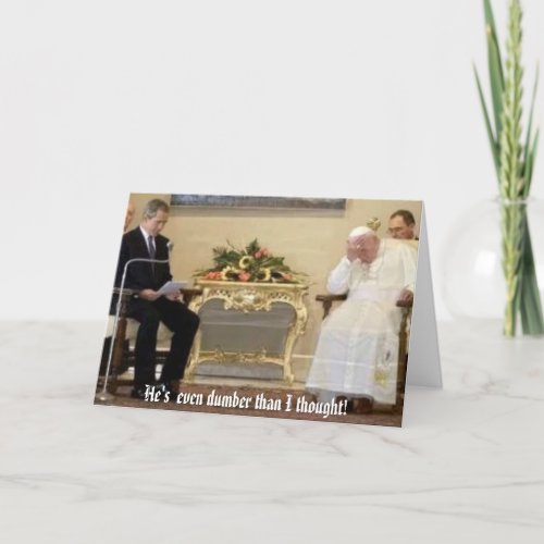pope_bush Hes  even dumber than I thought Card