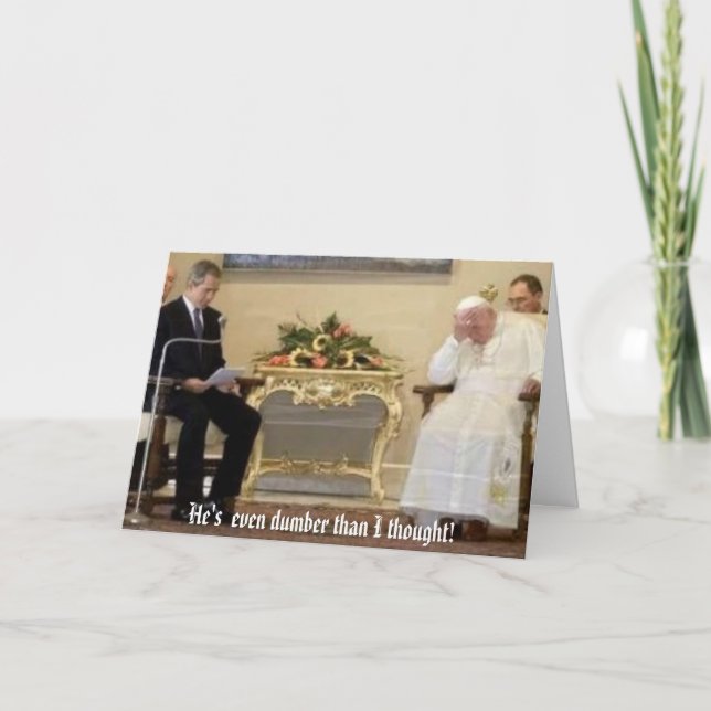 pope-bush, He's  even dumber than I thought! Card (Front)