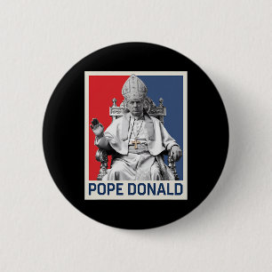 Pope Donald Pope Trump Pope Donald Trump Political Button