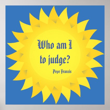 Pope Francis Who am I to Judge Quotation Poster