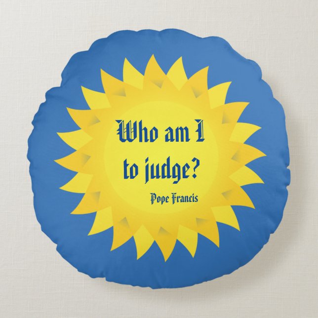 Pope Francis, Who Am I To Judge? Round Pillow (Front)