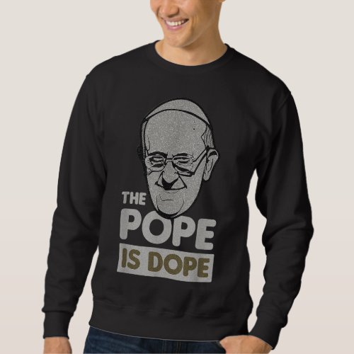 Pope Papa Francis Catholic Saint Holy Jesus Gift I Sweatshirt