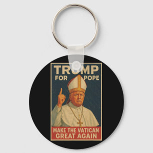 Pope Trump Funny President Trump Wants To Be The N Keychain