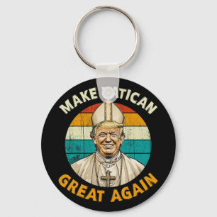 Pope Trump Funny President Trump Wants To Be The N Keychain