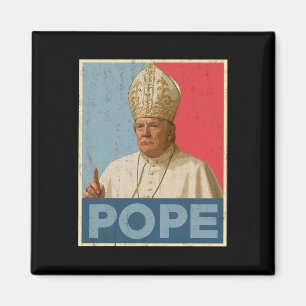 Pope Trump Funny President Trump Wants To Be The N Magnet