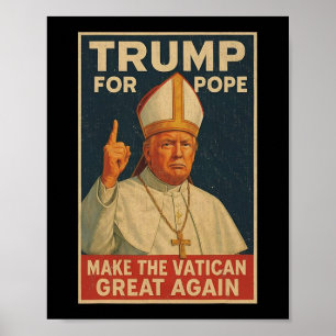 Pope Trump Funny President Trump Wants To Be The N Poster