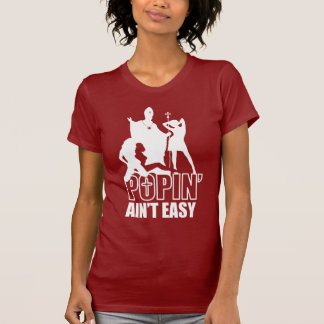 Popin' Ain't Easy (in White) T-Shirt