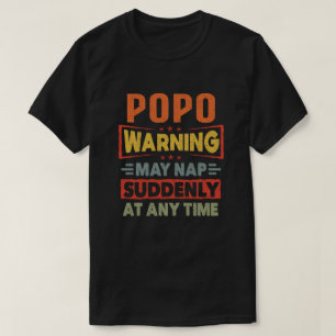 Popo warning may nap suddenly at any time - Gift T-Shirt