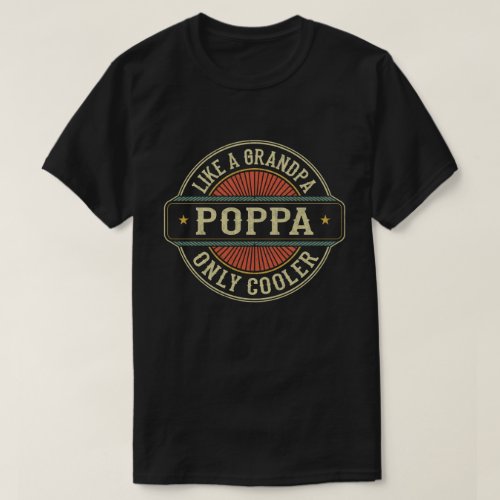 Poppa Like a Grandpa Only Cooler Fathers Day Gift T_Shirt