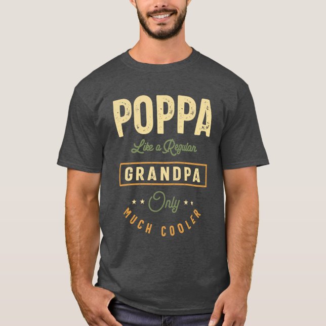 Poppa Like a Regular Grandpa Only Much Cooler T-Shirt (Front)