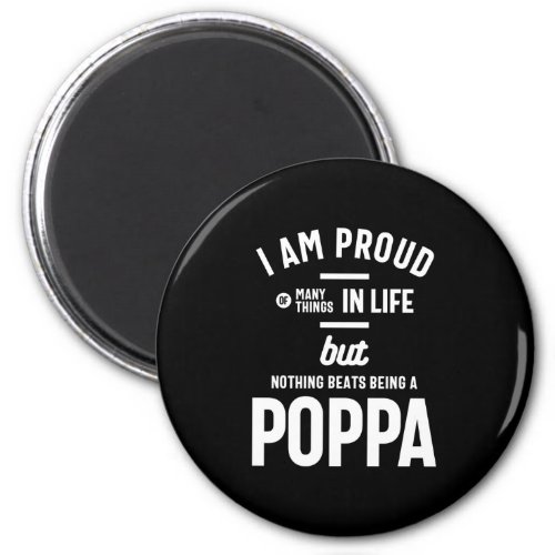Poppa _ Proud Of Many Things In Life Magnet