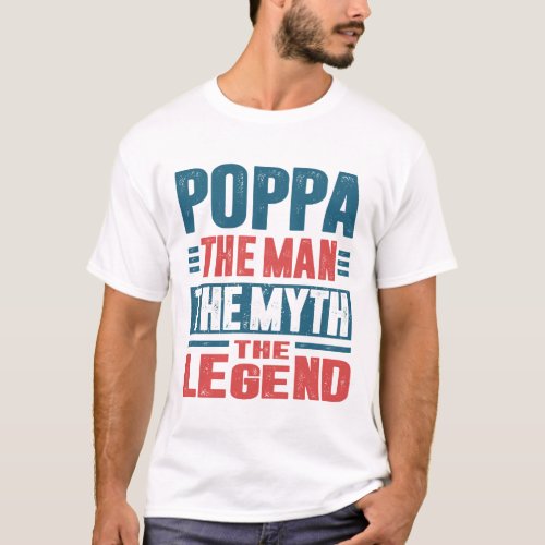 Poppa The Man The Myth T_Shirt