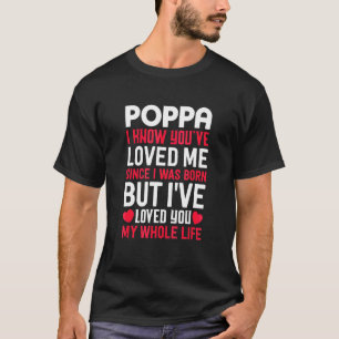 Poppa You've Loved Me Since I Was Born Grandpa Gra T-Shirt